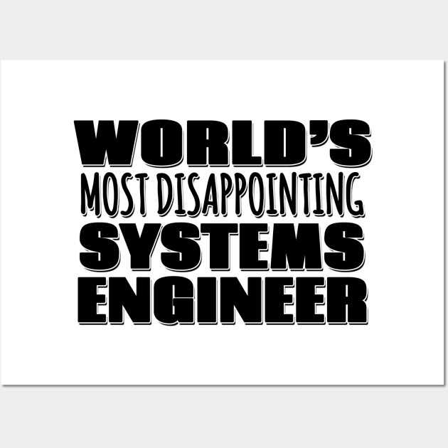 World's Most Disappointing Systems Engineer Wall Art by Mookle